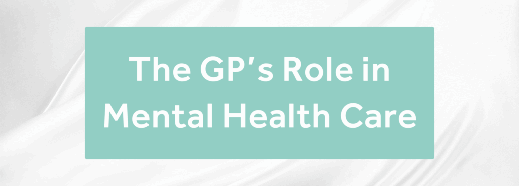 The GP’s Role in Mental Health Care: Supporting Patients as Mental Health Issues Rise